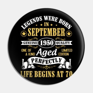 Legends Were Born In September 1950 Genuine Quality Aged Perfectly Life Begins At 70 Years Old Pin