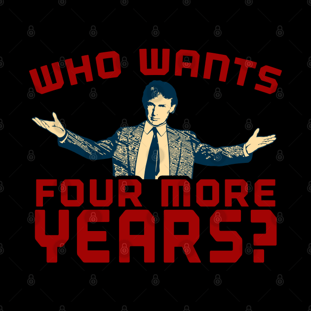 Trump 2024 Apparel Who Wants Four More Years? by screamingfool