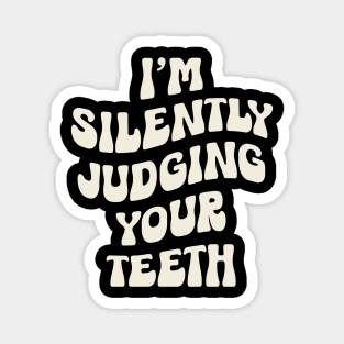 I'm Silently Judging Your Teeth: Funny Dentist Magnet