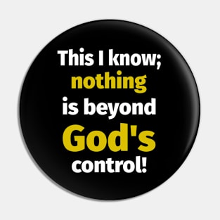 This I Know; Nothing is Beyond God's Control ! Pin