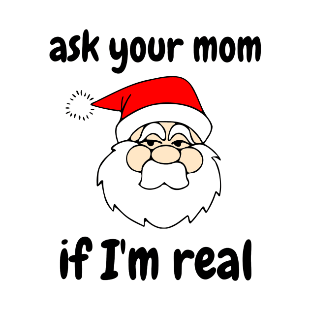 Ask your Mom If I'm real by ArchiesFunShop