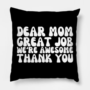 Dear Mom, Great Job! We're Awesome: Mothers Day Humor Pillow