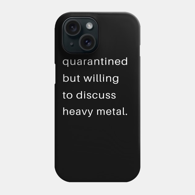 Quarantined But Willing To Discuss Heavy Metal Phone Case by familycuteycom