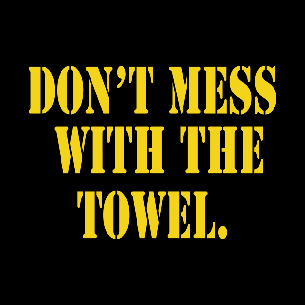 Don’t Mess With The Towel by l designs