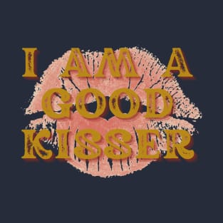 I AM A GOOD KISSER T-Shirt