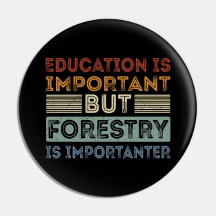 Funny Education Is Important But Forestry Is Importanter Pin