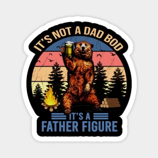 It's not a dad bod It's a father figure Magnet