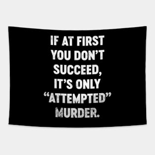 If At First You Don't Succeed It's Only Attempted Murder Funny Tapestry