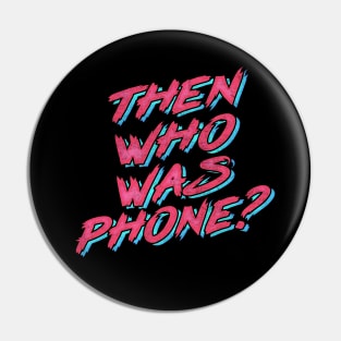 Then Who Was Phone? Pin