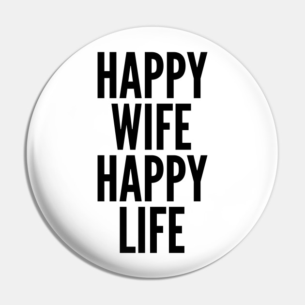 Happy Wife Happy Life Quote Wife Pin Teepublic