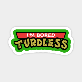 Teenage Mutant Ninja Turtles Parody Design: Bored Turdless Magnet