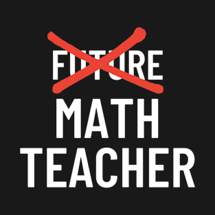 Future Math Teacher T-Shirt