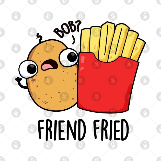 Friend Fried Funny French Fries Pun by punnybone