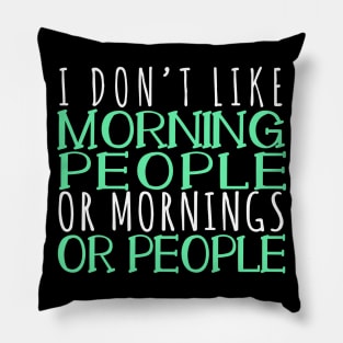 I Don't Like Morning People Or Mornings Or People Pillow