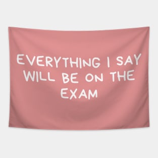 everything i say will be on the exam Tapestry