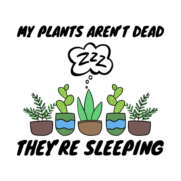 My Plants Aren't Dead They're Sleeping Gardening by Mesyo