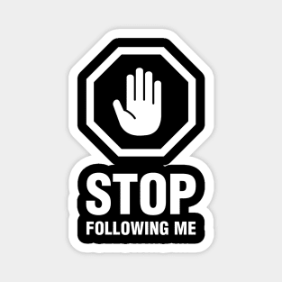 Stop Following Me - for BACK side print (white) Magnet