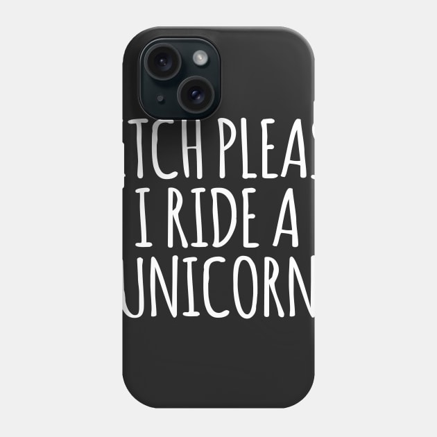 Bitch Please I Ride A Unicorn Phone Case by Kyandii