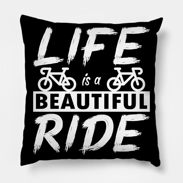 Life is a beautiful ride. Cyclist cycling gift idea Pillow by AS Shirts