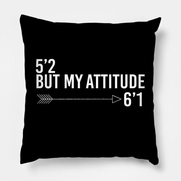 5’2 but my attitude 6’1 Pillow by Tee-quotes 