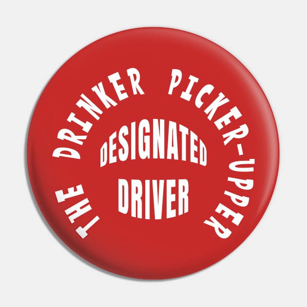 DESIGNATED DRIVER THE DRINKER PICKER-UPPER Pin by Roly Poly Roundabout