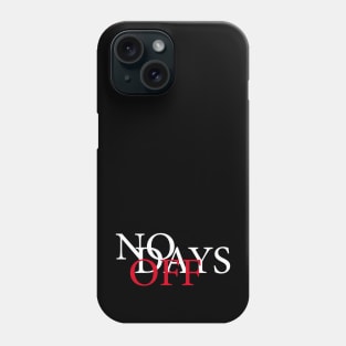 No Days Off Phone Case