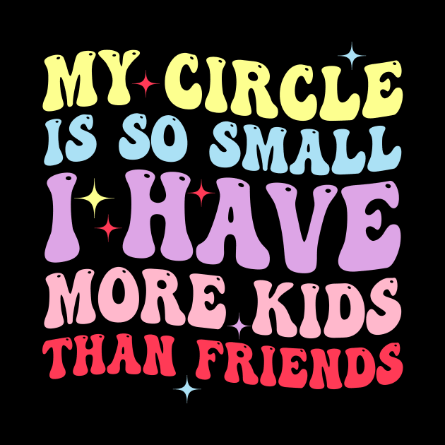 My Circle Is So Small I Have More Kids Than Friends by Jenna Lyannion