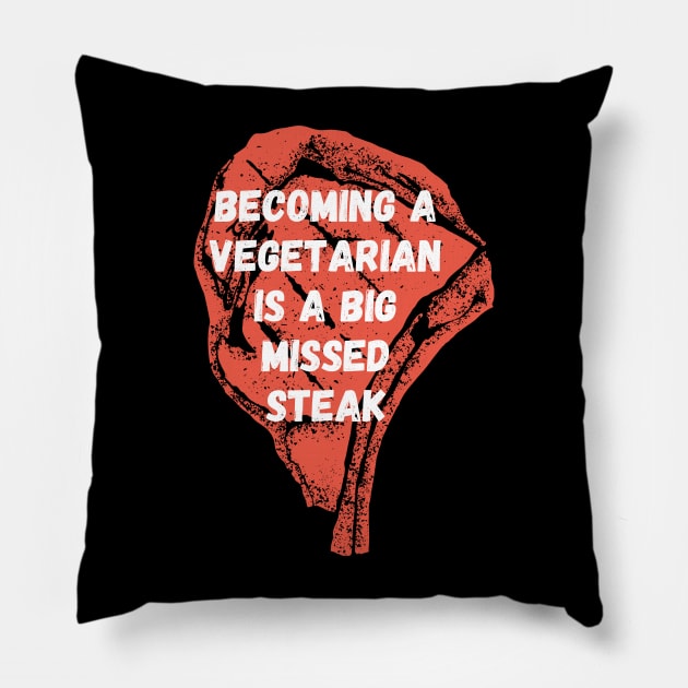 Becoming a vegetarian is a big missed steak Pillow by Caregiverology