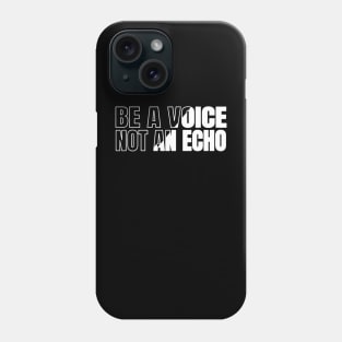 Inspirational quote | Be a voice, not an echo Phone Case