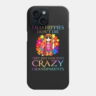 Old hippies don't die they just fade into crazy grandparents Phone Case