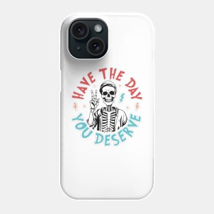 Have The Day You Deserve Shirt, Inspirational Shirt, Motivational Sweatshirt, Positive Vibes Hoodie, Trendy And Eye Catching Outfit SA210 Phone Case