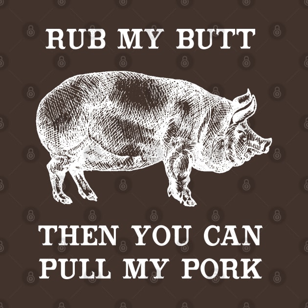 Rub My Butt Then You Can Pull My Pork by TipsyCurator