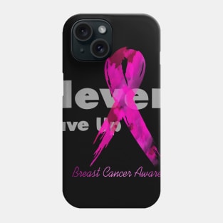 Never Give Up Breast Cancer Awareness Phone Case