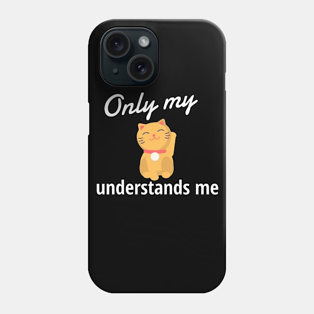 Only My Cat Understands Me Phone Case by Dogefellas