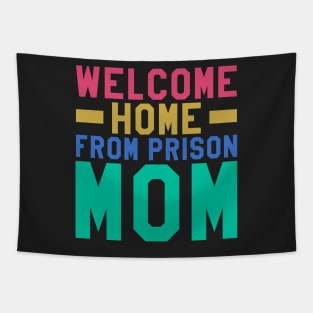 Welcome Home From Prison Mom Tapestry
