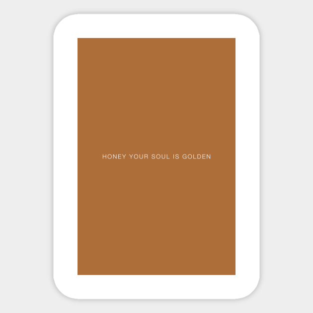 Honey Your Soul Is Golden Honey Your Soul Is Golden Aufkleber Teepublic De