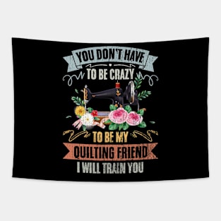 You Don't Have To Be Crazy Vintage Quilting Friend A Quilter Tapestry