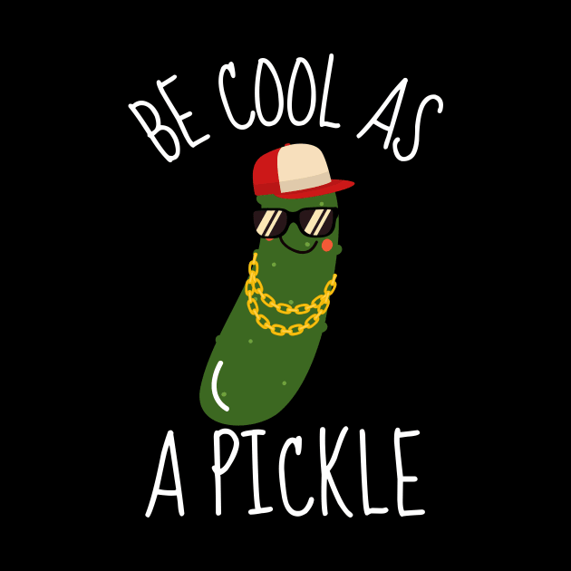 Be Cool As A Pickle Funny by DesignArchitect