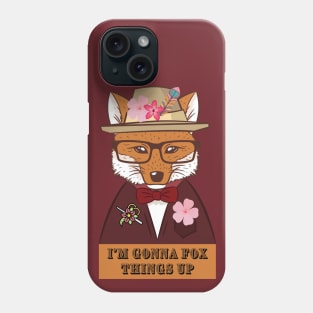 I'm Gonna Fox Things Up! Phone Case