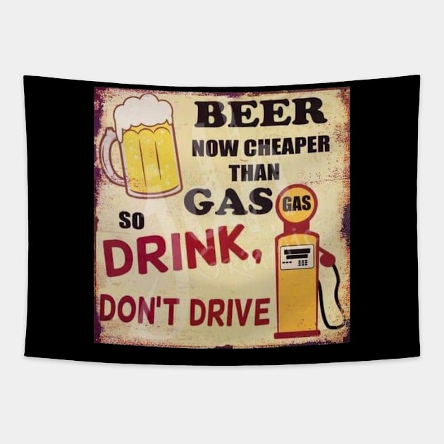 Beer is now cheaper than gas - Drink, don't drive Tapestry by  Karma Institute