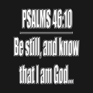 Psalms 46:10 "Be still, and know that I am God..." King James Version (KJV) T-Shirt