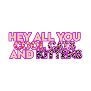 Hey All You Cool Cats and Kittens T-Shirt