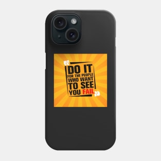 Do it for the people who want to see you fail Inspirational Quotes Design Phone Case