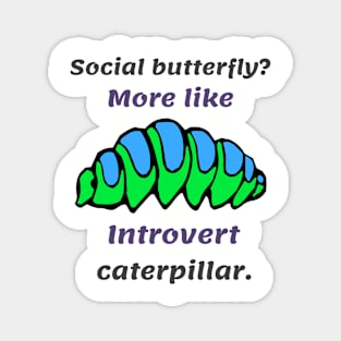 Introverts satisfied as caterpillars rather than butterflies Magnet