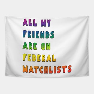 all my friends are on federal watchlists rainbow Tapestry