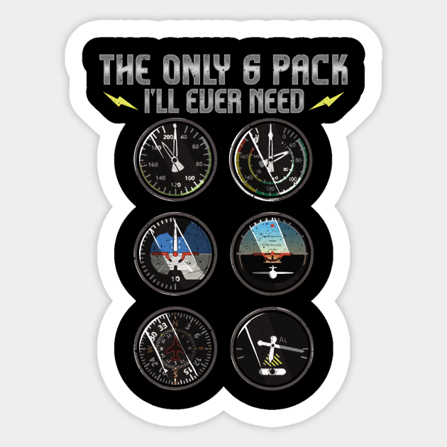 The Only Six Pack I Ll Ever Need Airplane Pilot The Only Six Pack Ill Ever Need Sticker Teepublic