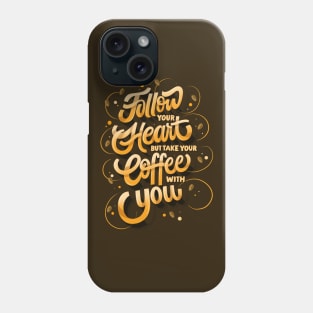 Follow Your Heart But Take Your Coffee With You Phone Case