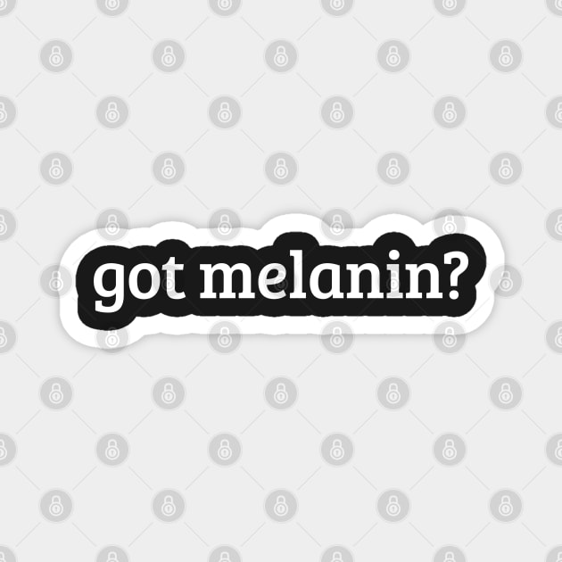 Got Melanin? Magnet by UrbanLifeApparel