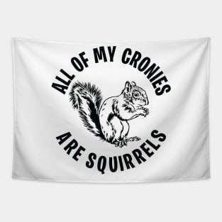 Funny All of my Cronies are Squirrels Tapestry