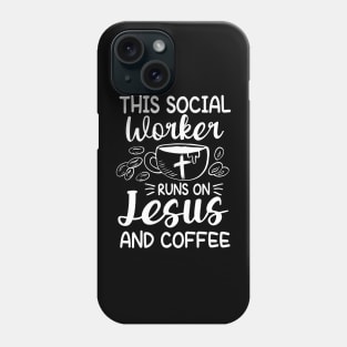 This Social Worker Runs On Jesus and Coffee Phone Case